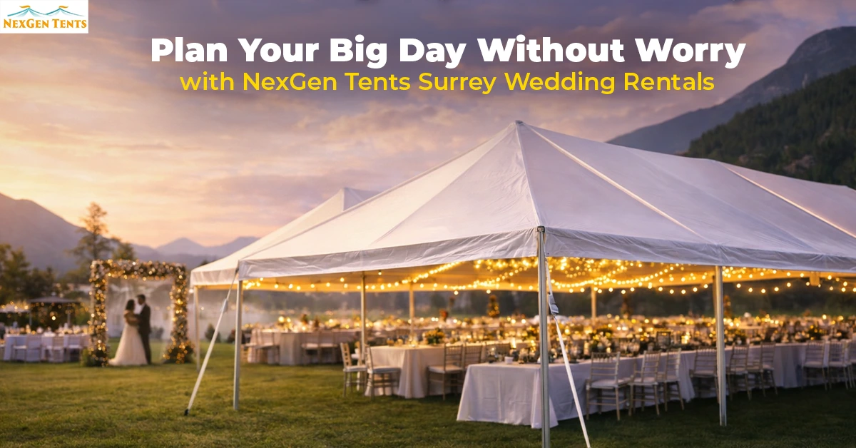 Plan Your Big Day Without Worry with NexGen Tents Surrey Wedding Rentals